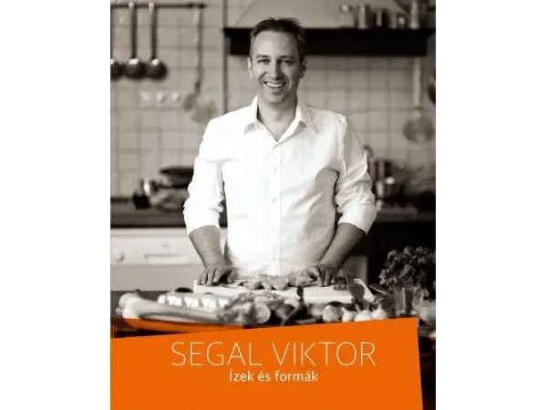 Segal Viktor: Ízek és formák – 75 kreatív recept különböző alkalmakra